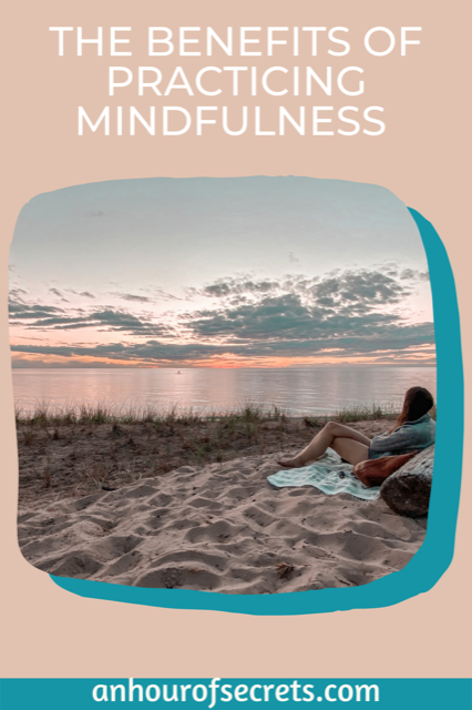 The benefits of practicing mindfulness
